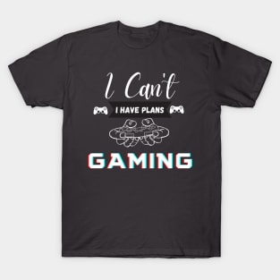 I Can't I have plans Gaming T-Shirt